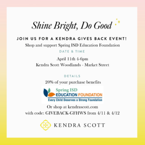 Kendra Gives Back Event to support Spring ISD Education Foundation, April 11 and 12, 2024